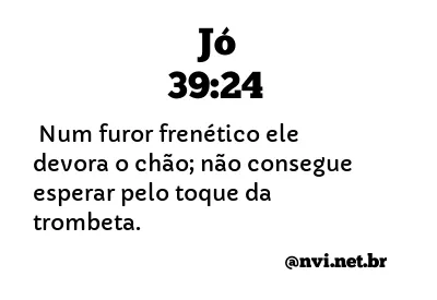 JÓ 39:24 NVI NOVA VERSÃO INTERNACIONAL