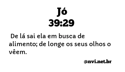 JÓ 39:29 NVI NOVA VERSÃO INTERNACIONAL