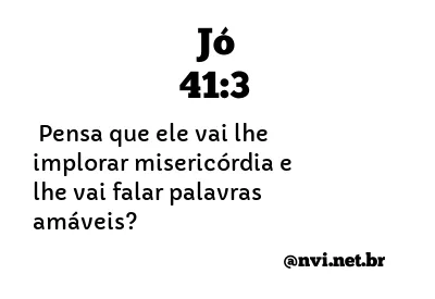 JÓ 41:3 NVI NOVA VERSÃO INTERNACIONAL