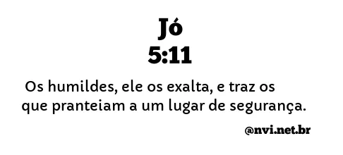 JÓ 5:11 NVI NOVA VERSÃO INTERNACIONAL