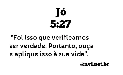 JÓ 5:27 NVI NOVA VERSÃO INTERNACIONAL