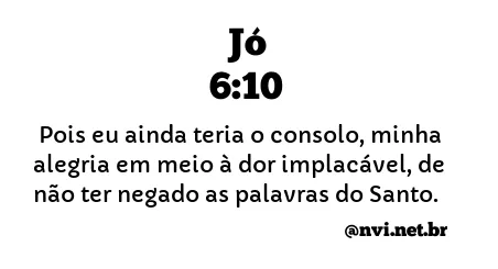 JÓ 6:10 NVI NOVA VERSÃO INTERNACIONAL