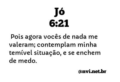 JÓ 6:21 NVI NOVA VERSÃO INTERNACIONAL