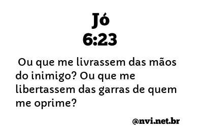 JÓ 6:23 NVI NOVA VERSÃO INTERNACIONAL