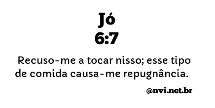 JÓ 6:7 NVI NOVA VERSÃO INTERNACIONAL