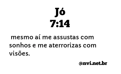 JÓ 7:14 NVI NOVA VERSÃO INTERNACIONAL