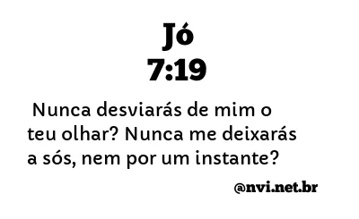 JÓ 7:19 NVI NOVA VERSÃO INTERNACIONAL