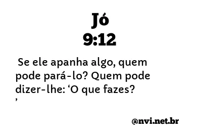 JÓ 9:12 NVI NOVA VERSÃO INTERNACIONAL