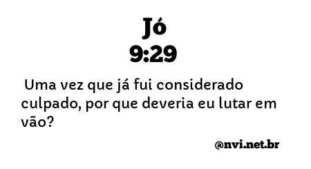 JÓ 9:29 NVI NOVA VERSÃO INTERNACIONAL