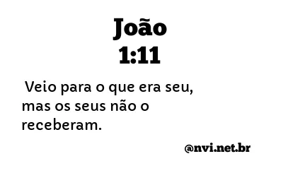 JOÃO 1:11 NVI NOVA VERSÃO INTERNACIONAL