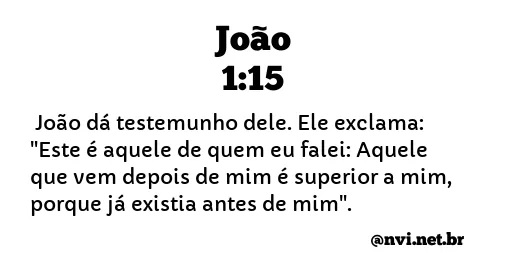 JOÃO 1:15 NVI NOVA VERSÃO INTERNACIONAL