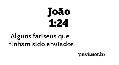 JOÃO 1:24 NVI NOVA VERSÃO INTERNACIONAL