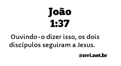 JOÃO 1:37 NVI NOVA VERSÃO INTERNACIONAL