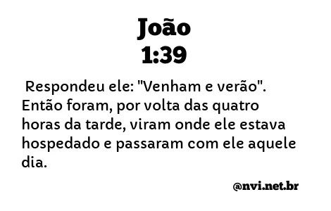 JOÃO 1:39 NVI NOVA VERSÃO INTERNACIONAL