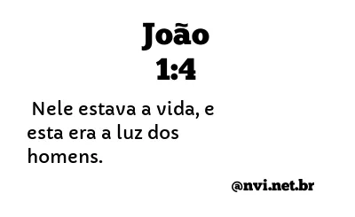 JOÃO 1:4 NVI NOVA VERSÃO INTERNACIONAL