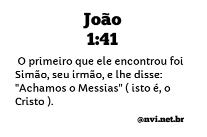 JOÃO 1:41 NVI NOVA VERSÃO INTERNACIONAL