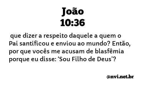 JOÃO 10:36 NVI NOVA VERSÃO INTERNACIONAL