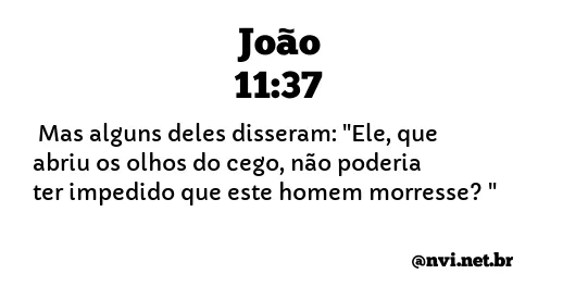 JOÃO 11:37 NVI NOVA VERSÃO INTERNACIONAL