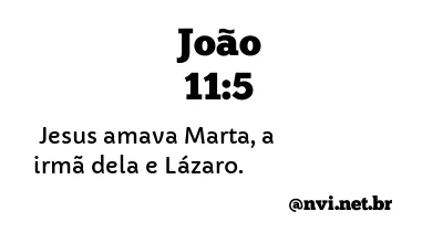 JOÃO 11:5 NVI NOVA VERSÃO INTERNACIONAL