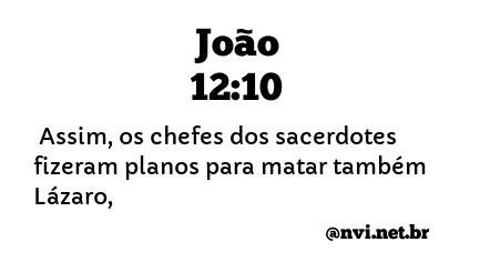 JOÃO 12:10 NVI NOVA VERSÃO INTERNACIONAL