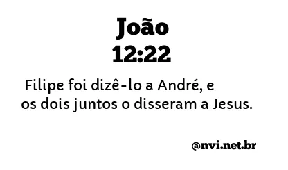 JOÃO 12:22 NVI NOVA VERSÃO INTERNACIONAL