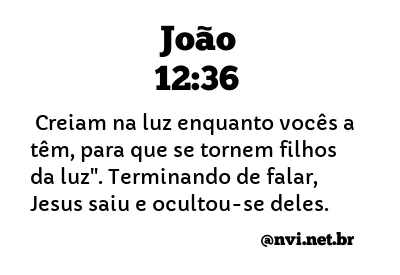 JOÃO 12:36 NVI NOVA VERSÃO INTERNACIONAL