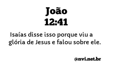 JOÃO 12:41 NVI NOVA VERSÃO INTERNACIONAL