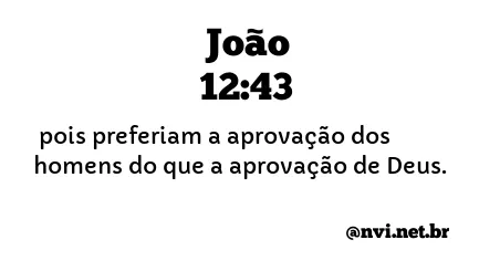 JOÃO 12:43 NVI NOVA VERSÃO INTERNACIONAL