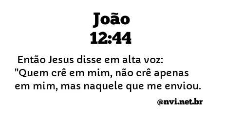 JOÃO 12:44 NVI NOVA VERSÃO INTERNACIONAL