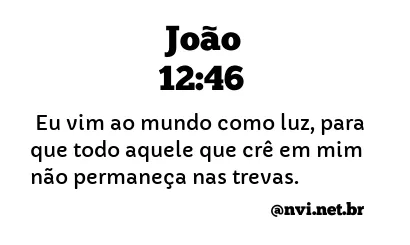 JOÃO 12:46 NVI NOVA VERSÃO INTERNACIONAL