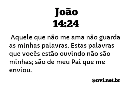 JOÃO 14:24 NVI NOVA VERSÃO INTERNACIONAL