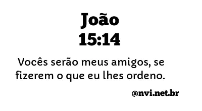 JOÃO 15:14 NVI NOVA VERSÃO INTERNACIONAL