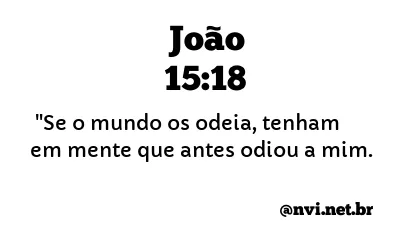 JOÃO 15:18 NVI NOVA VERSÃO INTERNACIONAL