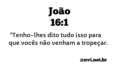 JOÃO 16:1 NVI NOVA VERSÃO INTERNACIONAL