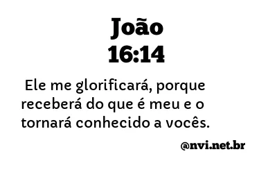 JOÃO 16:14 NVI NOVA VERSÃO INTERNACIONAL