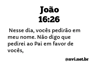 JOÃO 16:26 NVI NOVA VERSÃO INTERNACIONAL