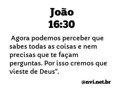 JOÃO 16:30 NVI NOVA VERSÃO INTERNACIONAL