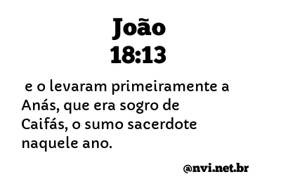 JOÃO 18:13 NVI NOVA VERSÃO INTERNACIONAL