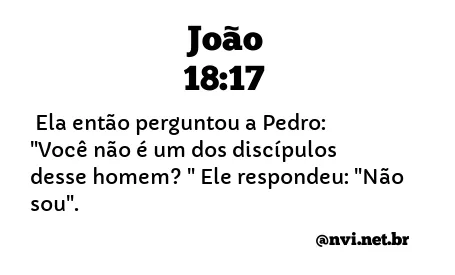 JOÃO 18:17 NVI NOVA VERSÃO INTERNACIONAL