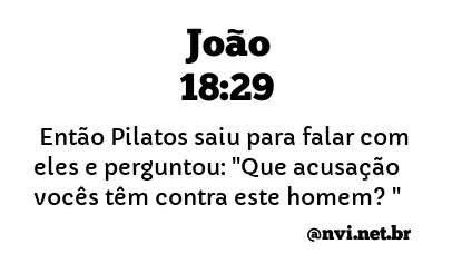 JOÃO 18:29 NVI NOVA VERSÃO INTERNACIONAL