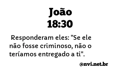 JOÃO 18:30 NVI NOVA VERSÃO INTERNACIONAL