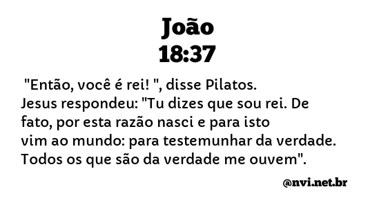 JOÃO 18:37 NVI NOVA VERSÃO INTERNACIONAL