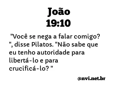 JOÃO 19:10 NVI NOVA VERSÃO INTERNACIONAL