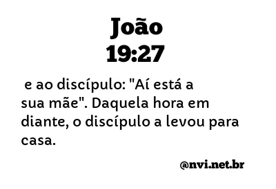 JOÃO 19:27 NVI NOVA VERSÃO INTERNACIONAL