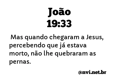 JOÃO 19:33 NVI NOVA VERSÃO INTERNACIONAL