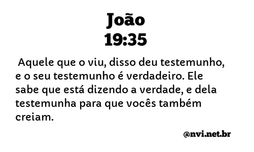 JOÃO 19:35 NVI NOVA VERSÃO INTERNACIONAL