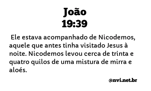 JOÃO 19:39 NVI NOVA VERSÃO INTERNACIONAL