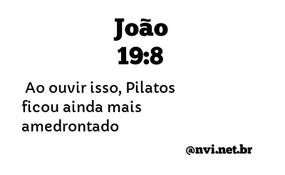 JOÃO 19:8 NVI NOVA VERSÃO INTERNACIONAL