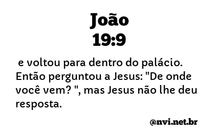 JOÃO 19:9 NVI NOVA VERSÃO INTERNACIONAL