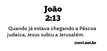 JOÃO 2:13 NVI NOVA VERSÃO INTERNACIONAL